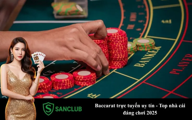Baccarat trực tuyến uy tín - Top nhà cái đáng chơi 2025