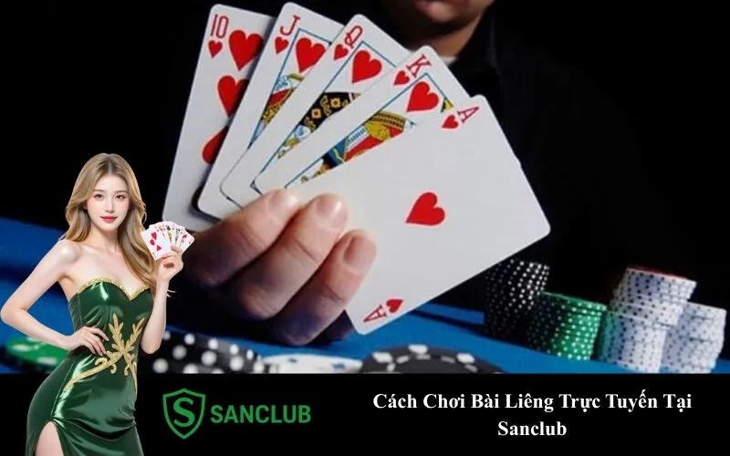 Cách Chơi Bài Liêng Trực Tuyến Tại Sanclub