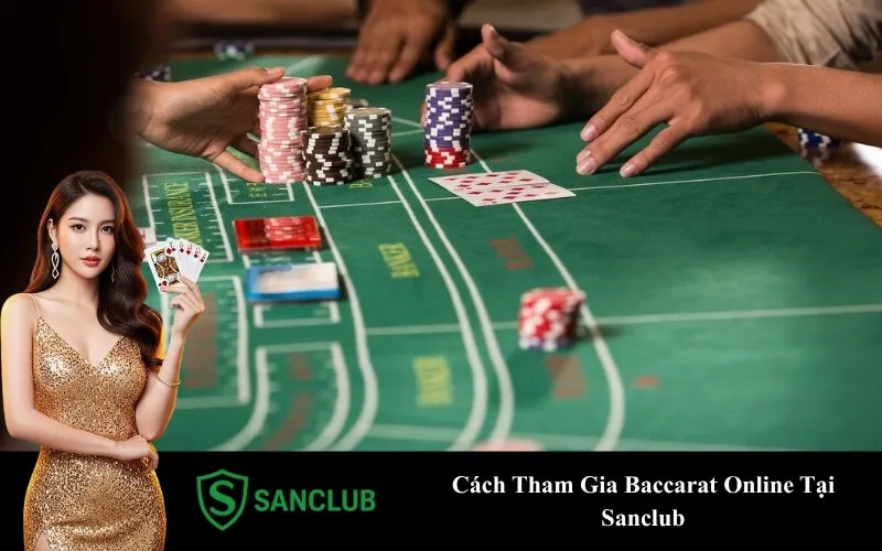 Cách Tham Gia Baccarat Online Tại Sanclub