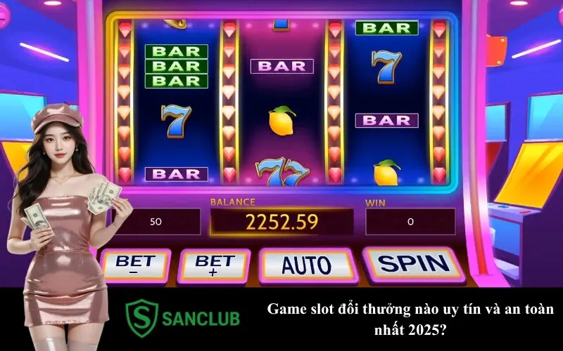 Game slot đổi thưởng nào uy tín và an toàn nhất 2025?