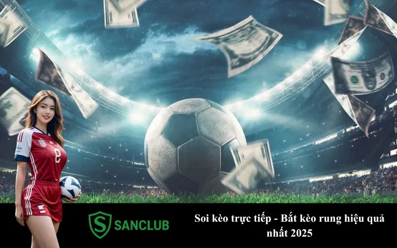 Soi kèo trực tiếp - Bắt kèo rung hiệu quả nhất 2025